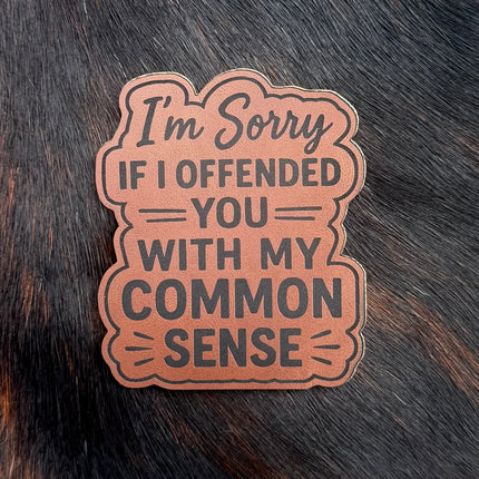 Engraved I’m Sorry If I Offended You With My Common Sense Patch