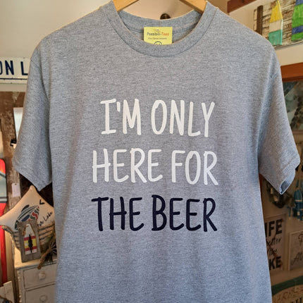 I'm Only Here For The Beer T-Shirt