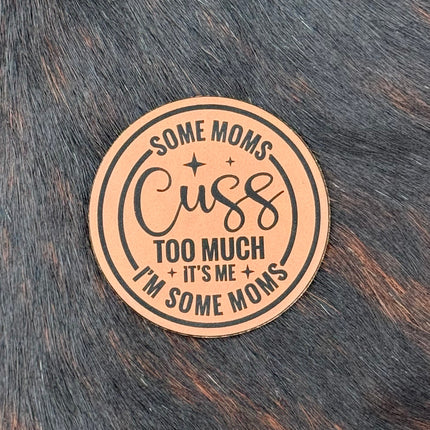 Engraved Some Moms Cuss Too Much It’s Me I’m Some Moms Patch