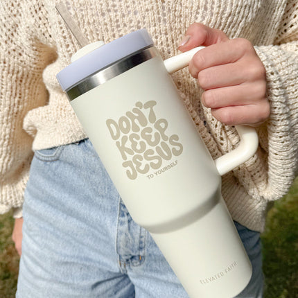 Don't Keep Jesus to Yourself 40 oz Tumbler