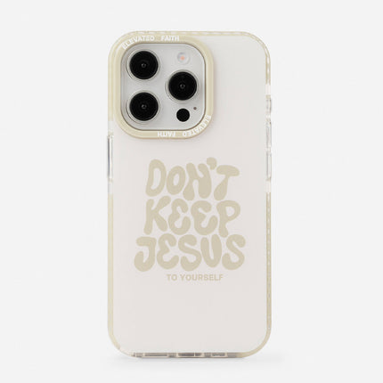 Don't Keep Jesus to Yourself Phone Case