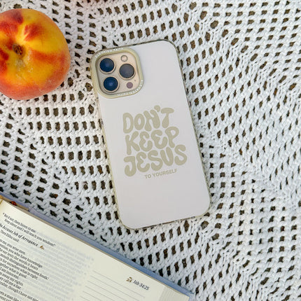 Don't Keep Jesus to Yourself Phone Case
