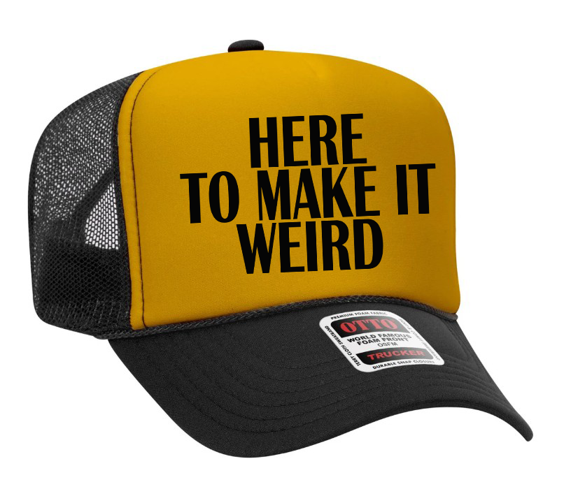 Here To Make It Weird Adult Otto Foam Trucker Hat