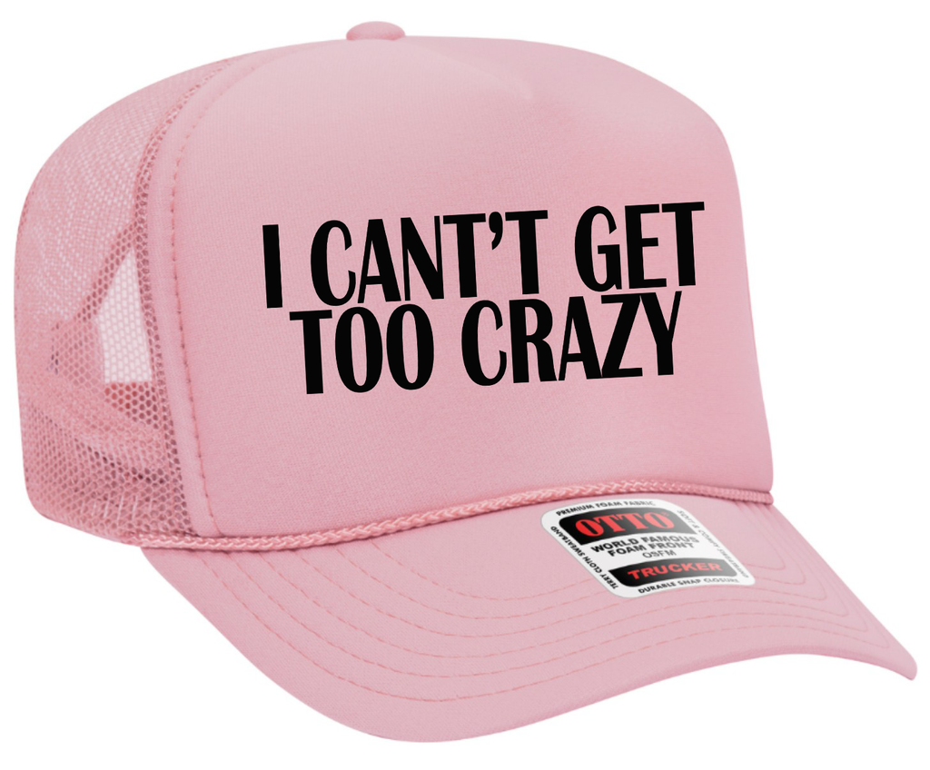 I Can't Get Too Crazy Adult Otto Foam Trucker Hat