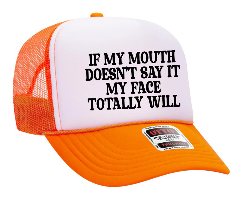 If My Mouth Doesn't Say It My Face Totally Will Text Adult Otto Foam Trucker Hat