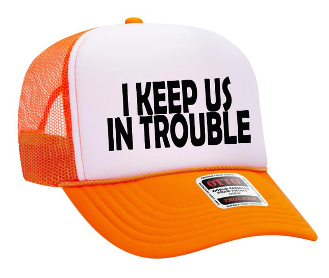 I Keep Us In Trouble Adult Otto Foam Trucker Hat