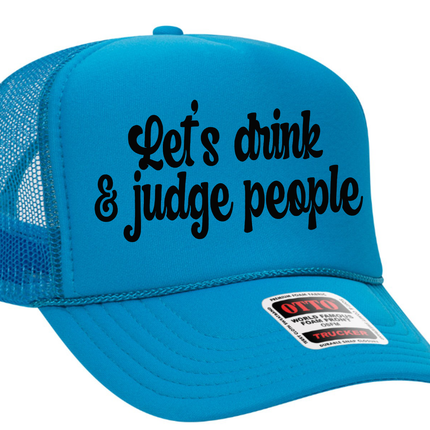 Let's Drink and Judge People Adult Otto Foam Trucker Hat