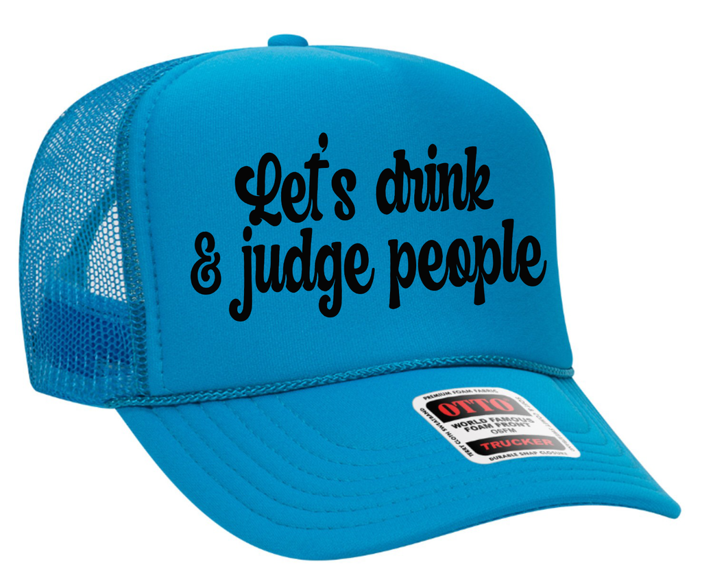 Let's Drink and Judge People Adult Otto Foam Trucker Hat