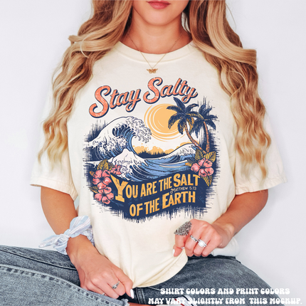 Stay Salty.. You Are The Salt Of The Earth Tee - Printed On Comfort Color