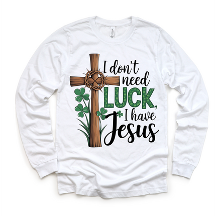 I Don't Need Luck I Have Jesus St. Patrick's Day Shirt - Christian Kids & Adult Tee