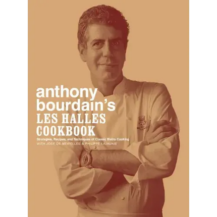 Anthony Bourdain's Les Halles Cookbook: Strategies, Recipes, and Techniques of Classic Bistro Cooking
