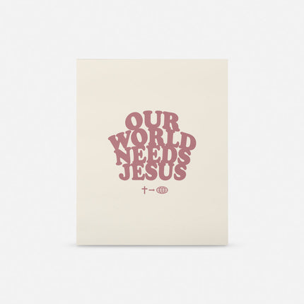 Our World Needs Jesus Print