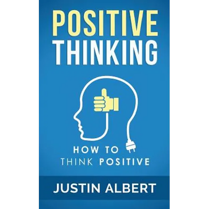 Positive Thinking: How To Think Positive - The Power of Affirmations: Change Your Life - Positive Affirmations