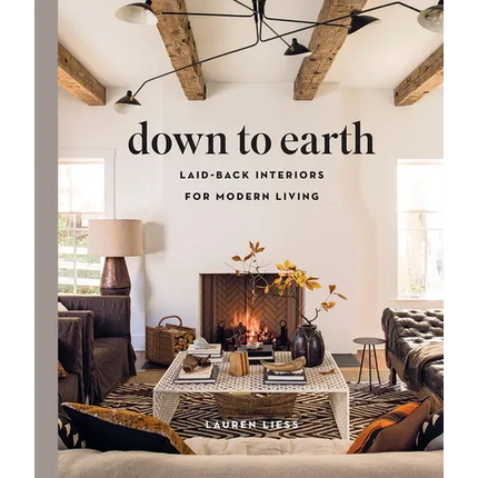 Down to Earth: Laid-Back Interiors for Modern Living - Hardcover