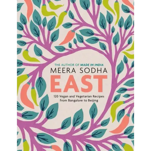 East: 120 Vegan and Vegetarian Recipes from Bangalore to Beijing [American Measurements]