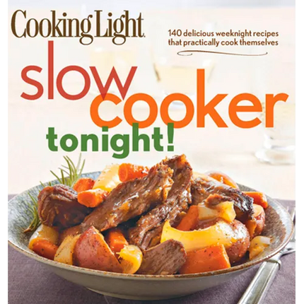 Cooking Light Slow-Cooker Tonight!: 140 Delicious Weeknight Recipes That Practically Cook Themselves