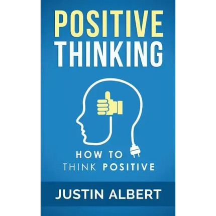 Positive Thinking: How To Think Positive - The Power of Affirmations: Change Your Life - Positive Affirmations