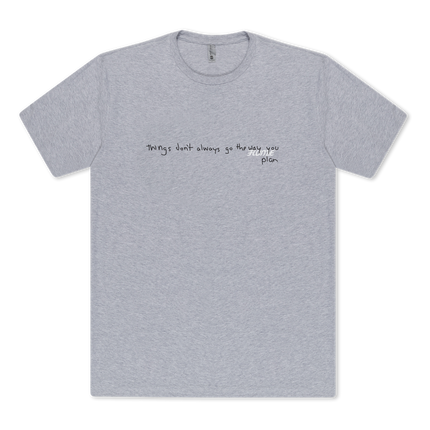 THINGS DON'T ALWAYS GO THE WAY YOU PLAN TEE
