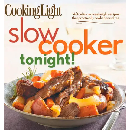 Cooking Light Slow-Cooker Tonight!: 140 Delicious Weeknight Recipes That Practically Cook Themselves