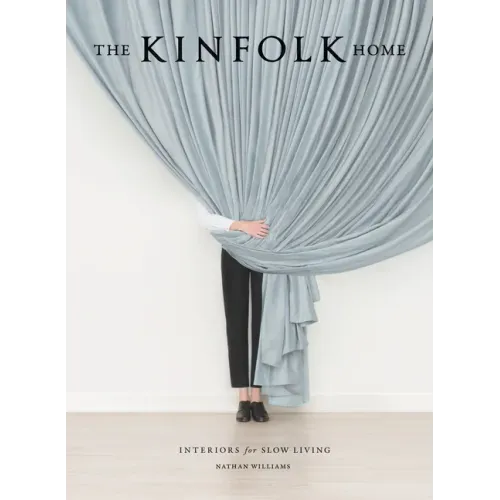 The Kinfolk Home: Interiors for Slow Living