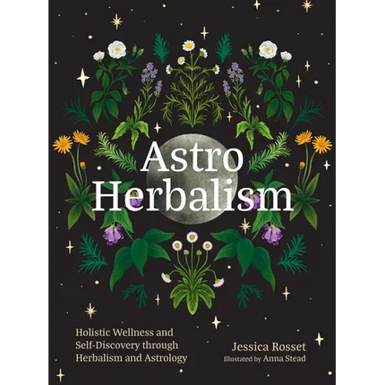 Astro Herbalism: Holistic Wellness and Self-Discovery Through Herbalism and Astrology