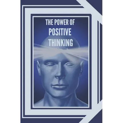 The Power of Positive Thinking: The importance of the impact thoughts have on our lives