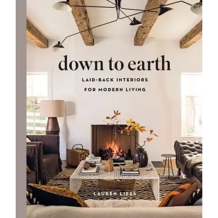 Down to Earth: Laid-Back Interiors for Modern Living