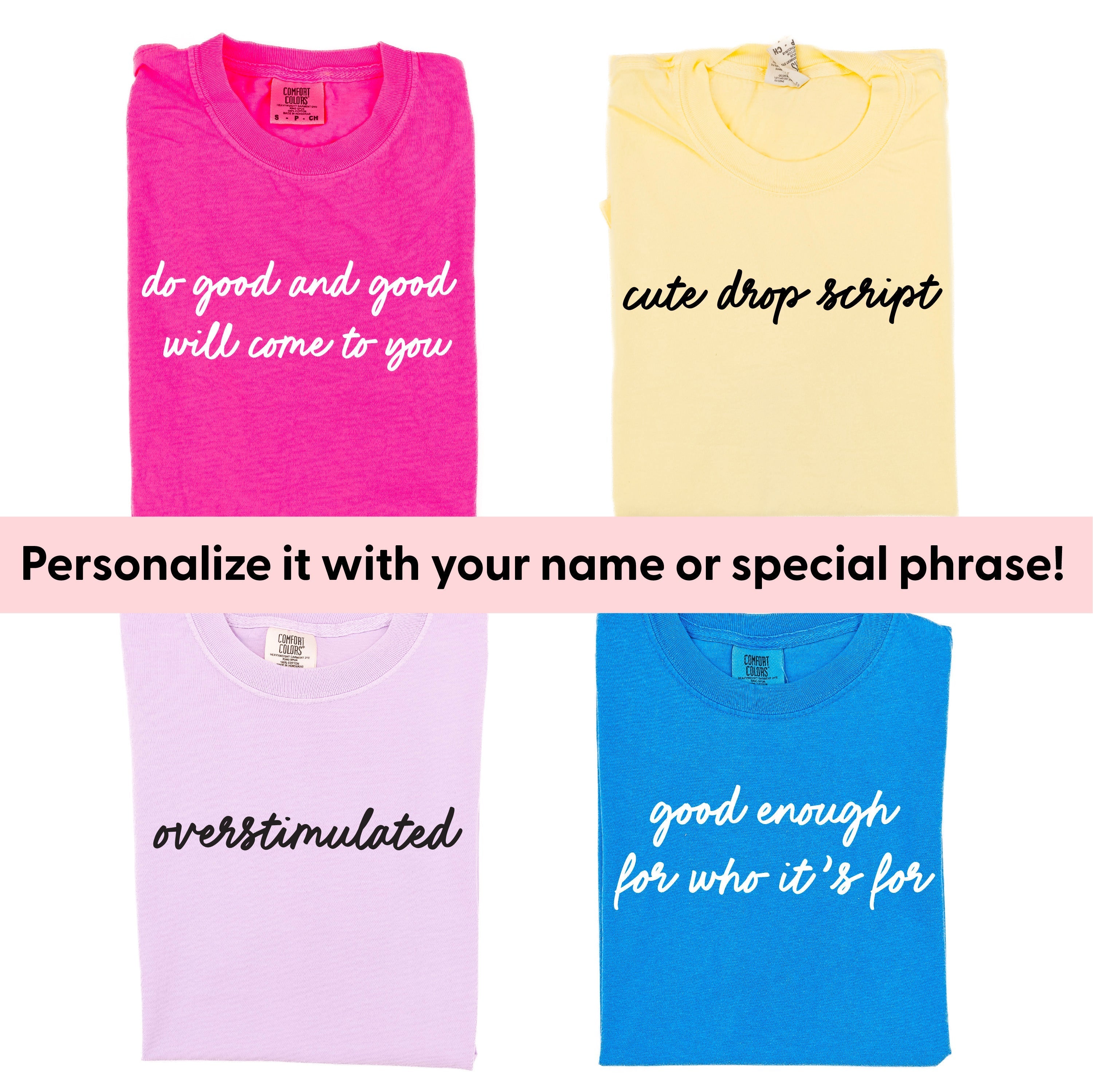Cute Drop Script - Semi-Custom - Comfort Colors Tee