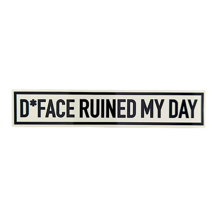 D*Face Ruined My Day Sticker