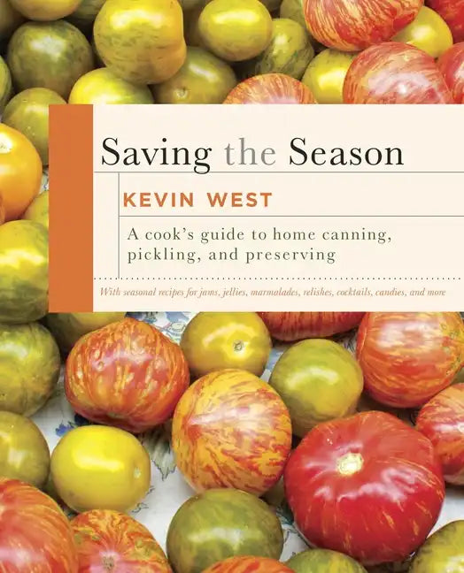 Saving the Season: A Cook's Guide to Home Canning, Pickling, and Preserving: A Cookbook - Hardcover
