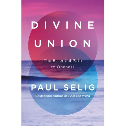 Divine Union: The Essential Path to Oneness