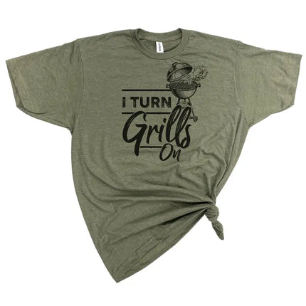 I Turn Grills on T-Shirt- Green
