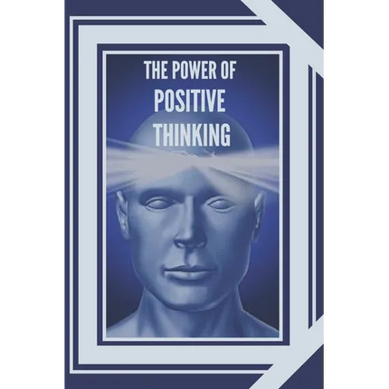 The Power of Positive Thinking: The importance of the impact thoughts have on our lives