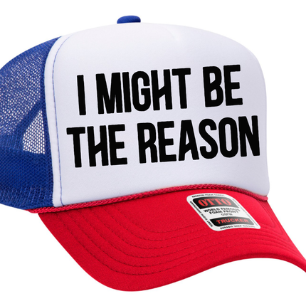 I Might Be the Reason Adult Otto Foam Trucker Hat
