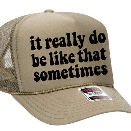 It Really Do Be Like That Sometimes Adult Otto Foam Trucker Hat