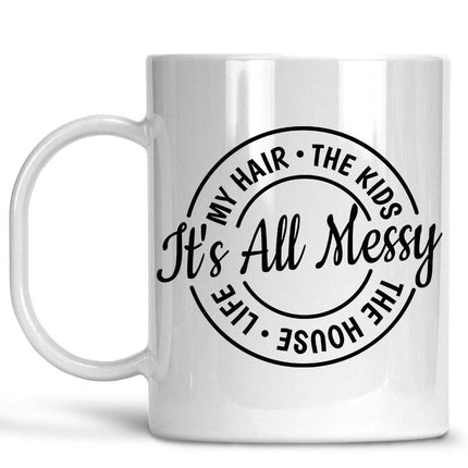 It's All Messy Mug