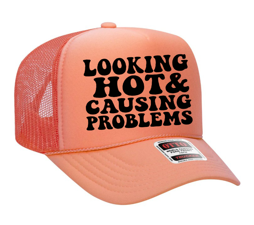 Looking Hot And Causing Problems Adult Otto Foam Trucker Hat