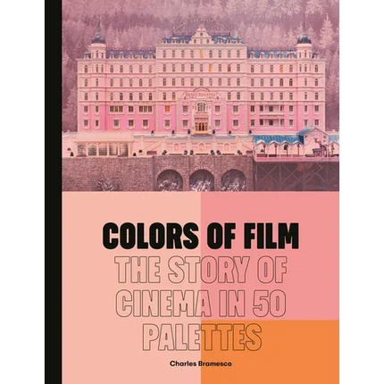 Colors of Film: The Story of Cinema in 50 Palettes - Hardcover
