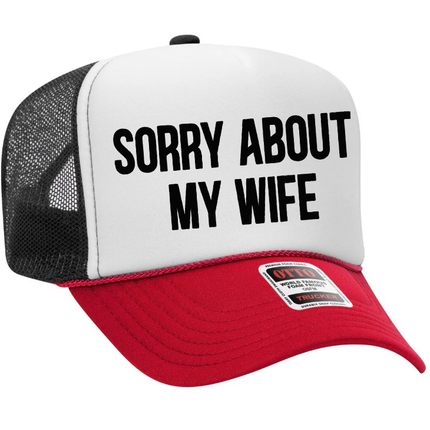 Sorry About My Wife Adult Otto Foam Trucker Hat