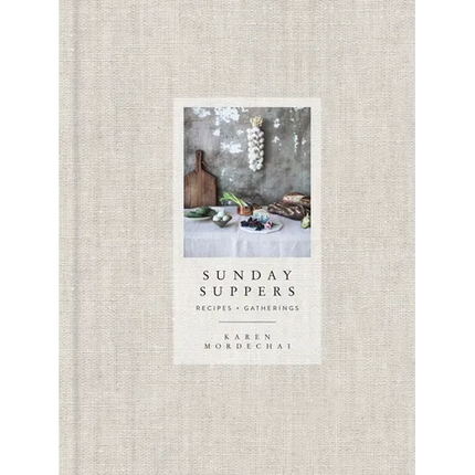 Sunday Suppers: Recipes + Gatherings: A Cookbook